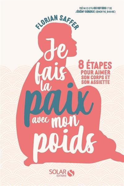 Je fais la paix avec mon poids : 8 étapes pour aimer son corps et son assiette