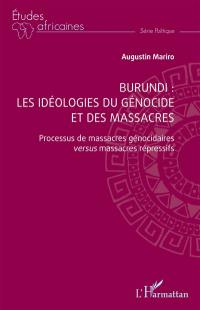 Burundi : les idéologies du génocide et des massacres : processus de massacres génocidaires versus massacres répressifs