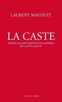 La caste : enquête sur cette haute fonction publique qui a pris le pouvoir