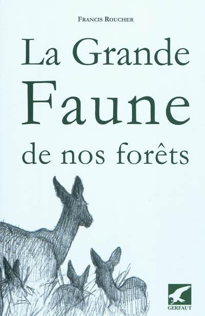 La grande faune de nos forêts : quelques aspects d'histoire naturelle