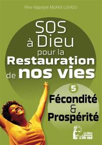 SOS à Dieu pour la restauration de nos vies. Vol. 5. Fécondité & prospérité