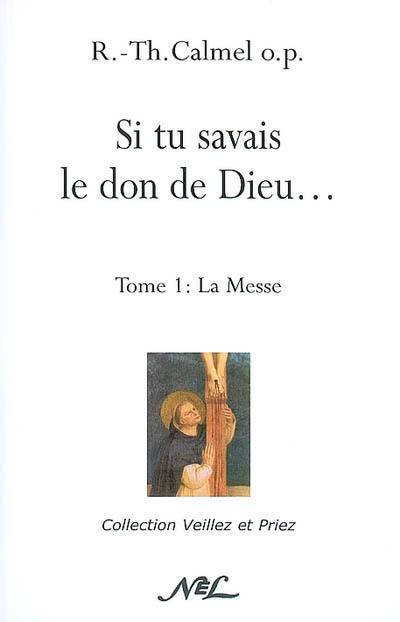 Si tu savais le don de Dieu.... Vol. 1. La messe