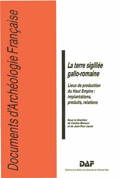 La Terre sigillée gallo-romaine, lieux de production du Haut-Empire : implantations, produits, relations