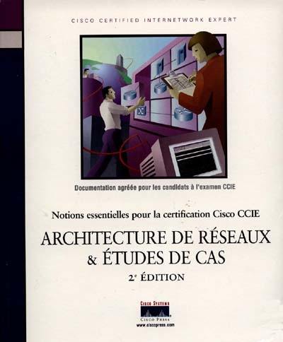 Architecture de réseaux et études de cas : notions essentielles pour la certification Cisco CCIE