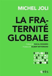 La fraternité globale expliquée à ceux qui veulent changer le monde