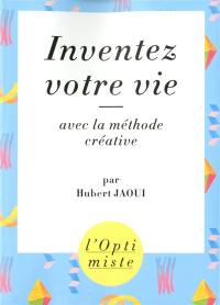 Inventez votre vie avec la méthode créative