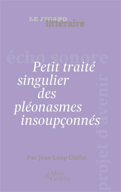 Petit traité singulier des pléonasmes insoupçonnés : attention ! Le pléonasme sonne toujours deux fois...