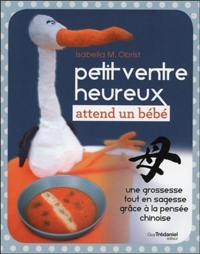 Petit ventre heureux attend un bébé : une grossesse toute en sagesse grâce à la pensée chinoise