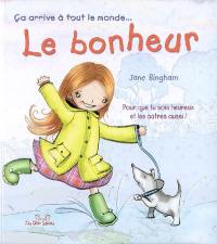 Le bonheur : pour que tu sois heureux et les autres aussi !