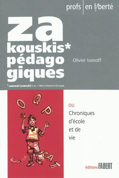 Zakouskis pédagogiques ou Chroniques d'école et de vie