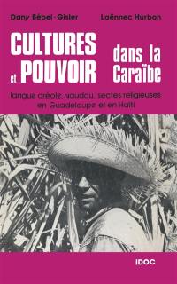 Cultures et pouvoir dans la Caraïbe : langue créole, vaudou, sectes religieuses en Guadeloupe et en Haïti