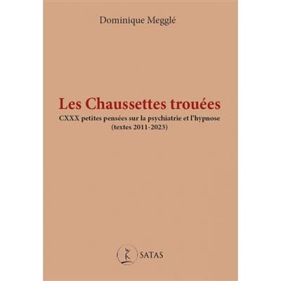 Les chaussettes trouées : CXXX petites pensées sur la psychiatrie et l'hypnose (textes 2011-2023)