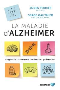 La maladie d'Alzheimer : diagnostic, traitement, recherche, prévention