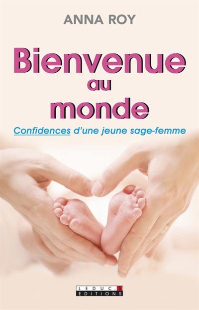 Bienvenue au monde : confidences d'une jeune sage-femme