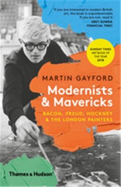 Modernists and Mavericks Bacon Freud Hockney and the London Painters (Paperback)