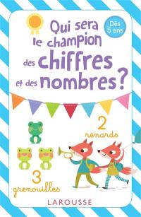 Qui sera le champion des chiffres et des nombres ? : dès 5 ans