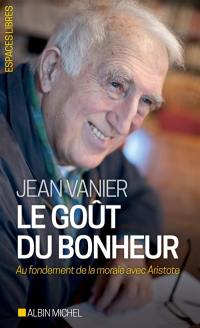 Le goût du bonheur : au fondement de la morale avec Aristote