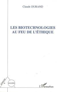 Les biotechnologies au feu de l'éthique