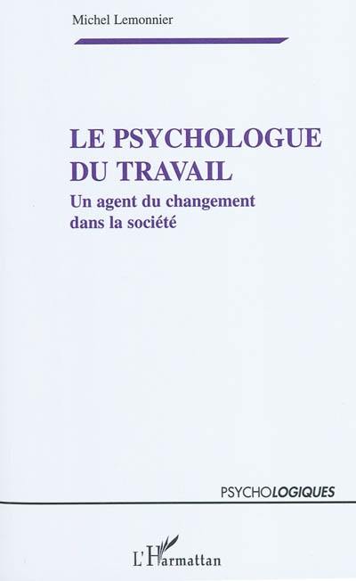 Le psychologue du travail : un agent du changement dans la société