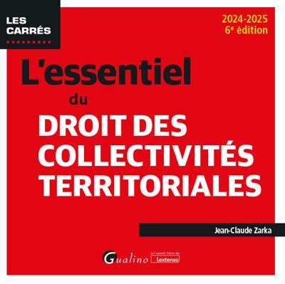 L'essentiel du droit des collectivités territoriales : 2024-2025