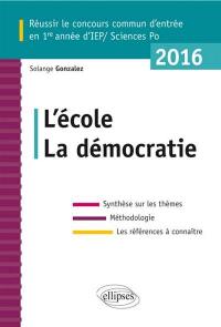 L'école, la démocratie : réussir le concours commun d'entrée en 1re année d'IEP-Sciences Po 2016 : synthèse sur les thèmes, méthodologie, les références à connaître