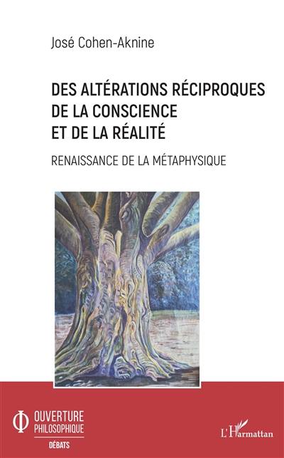 Des altérations réciproques de la conscience et de la réalité : renaissance de la métaphysique