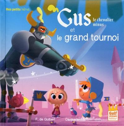 Gus, le chevalier minus. Gus le chevalier minus et le grand tournoi