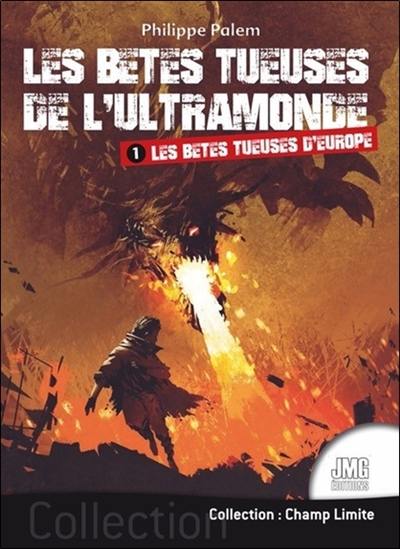 Les bêtes tueuses de l'ultramonde. Vol. 1. Les bêtes tueuses d'Europe