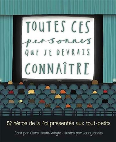 Toutes ces personnes que je devrais connaître : 52 héros de la foi présentés aux tout-petits