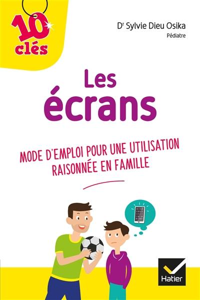 Les écrans : mode d'emploi pour une utilisation raisonnée en famille