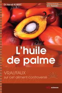 L'huile de palme : vrai-faux sur cet aliment controversé