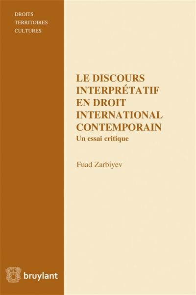 Le discours interprétatif en droit international contemporain : un essai critique