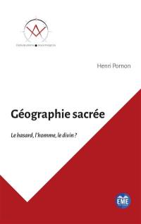 Géographie sacrée : le hasard, l'homme, le divin ?