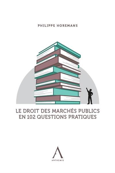 Le droit des marchés publics en 102 questions