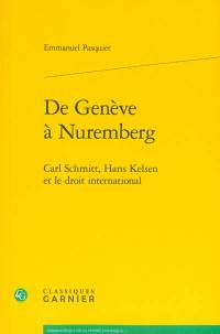 De Genève à Nuremberg : Carl Schmitt, Hans Kelsen et le droit international