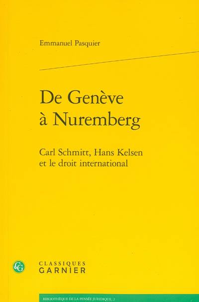 De Genève à Nuremberg : Carl Schmitt, Hans Kelsen et le droit international