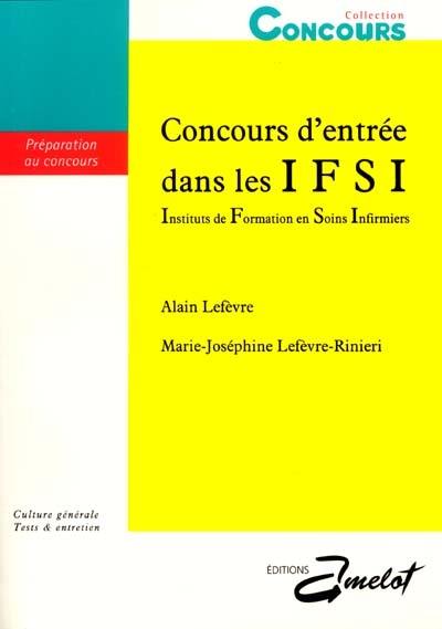 Concours d'entrée dans les IFSI : Instituts de Formation en Soins Infirmiers : culture générale, tests et entretien