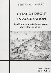 L'Etat de droit en accusation : la démocratie a-t-elle un avenir dans l'Etat de droit