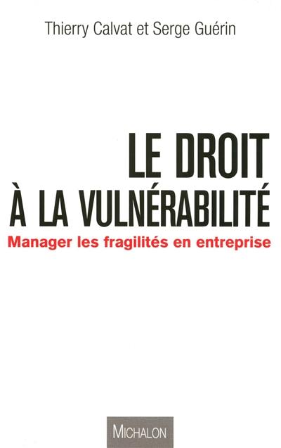 Le droit à la vulnérabilité : manager les fragilités en entreprise