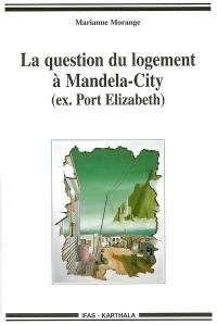 La question du logement à Mandela-City (ex-Port Elisabeth)