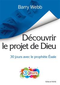 Découvrir le projet de Dieu : 30 jours avec le prophète Esaïe