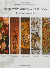 Marqueteries virtuoses au XIXe siècle, brevets d'invention : Rivart, Fourdinois, Kayser Sohn, Duvinage, Cremer