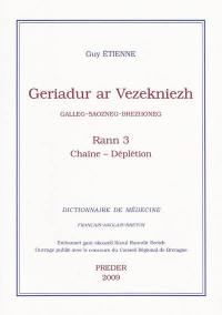 Geriadur ar vezekniezh : galleg-saozneg-brezhoneg. Vol. 3. Chaîne-Déplétion. Dictionnaire de médecine : français-anglais-breton. Vol. 3. Chaîne-Déplétion