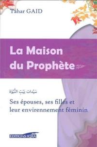 La maison du Prophète : ses épouses, ses filles et leur environnement féminin