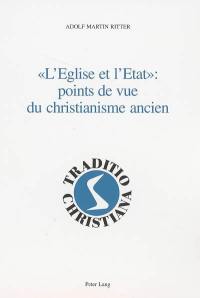 L'Eglise et l'Etat : point de vue du christianisme ancien : religion et politique dans l'Antiquité, textes et commentaires