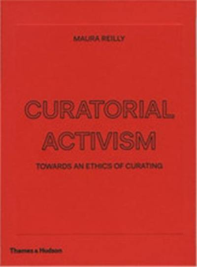 Curatorial Activism : Towards an Ethics of Curating