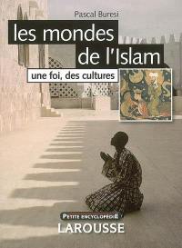 Les mondes de l'Islam : une foi, des cultures