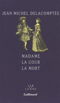 Madame, la cour, la mort