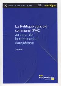 La politique agricole commune (PAC) : au coeur de la construction européenne