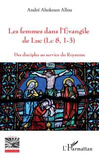 Les femmes dans l'Evangile de Luc (Lc 8, 1-3) : des disciples au service du Royaume